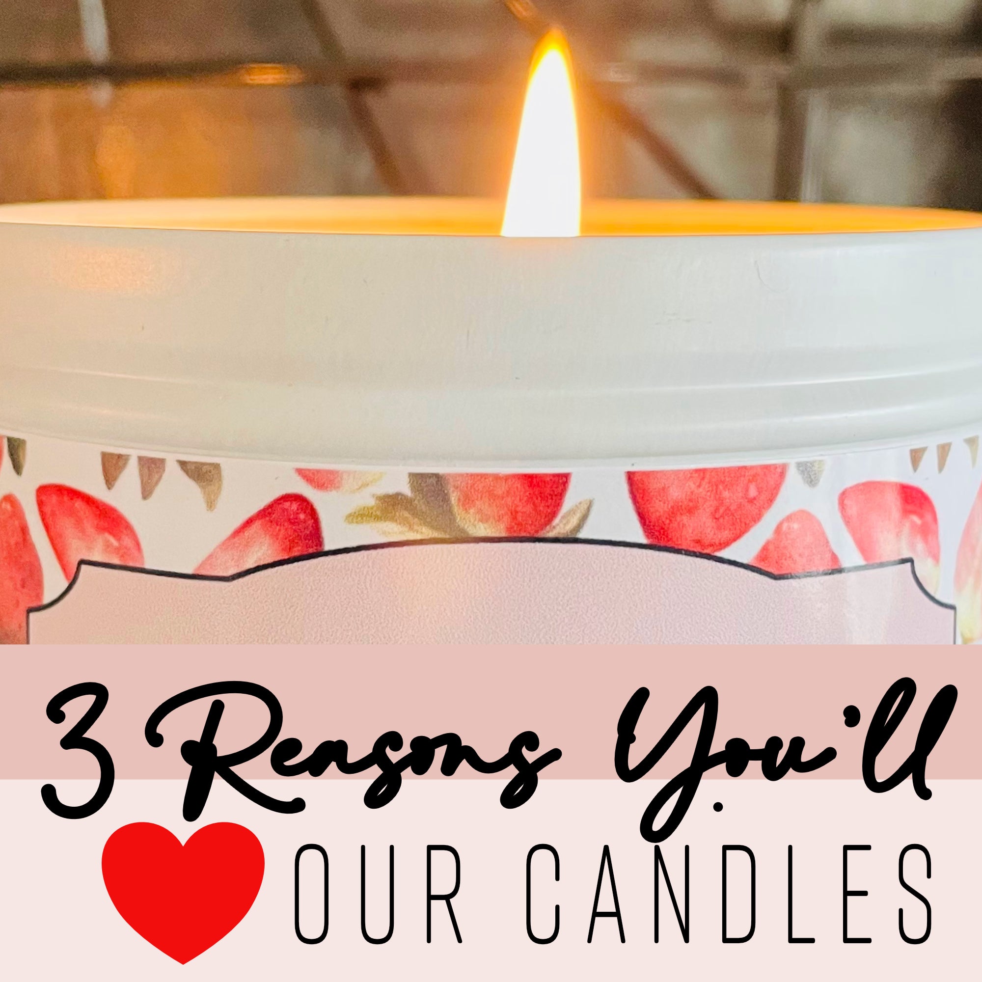 3 Reasons You'll LOVE Our Candles